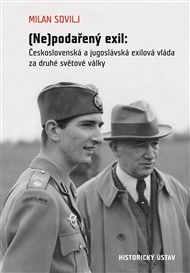 (Ne)podařený exil: Československá a jugoslávská exilová vláda za druhé světové války - Milan Sovilj