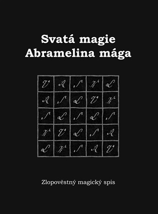 Svatá magie Abramelina mága: Zlopověstný magický spis - Zuzana Antares