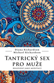 Tantrický sex pro muže: Milování jako meditace - Diana Richardson