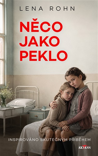 Něco jako peklo: Inspirováno skutečným příběhem - Lena Rohn
