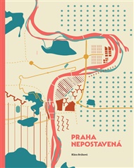 Praha nepostavená - Klára Brůhová