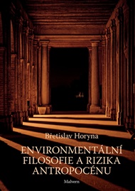 Environmentální filosofie a rizika antropocénu - Břetislav Horyna