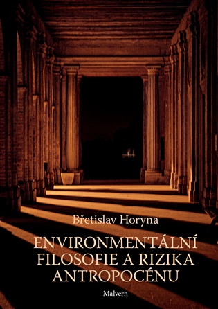 Environmentální filosofie a rizika antropocénu - Břetislav Horyna