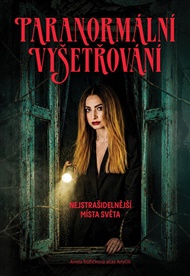 Paranormální vyšetřování: Nejstrašidelnější místa světa - Aneta Růžičková alias AnyOli