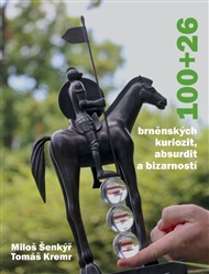 100+26 brněnských kuriozit, absurdit a bizarností - Tomáš Kremr, Miloš Šenkýř