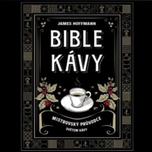 Bible kávy - Mistrovský průvodce světem kávy - James Hoffmann
