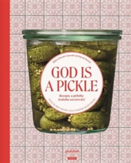 God Is a Pickle - Recepty a příběhy českého zavařování - Marek Bartoš, Šárka Otevřel Camrdová