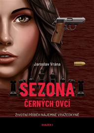 Sezona černých ovcí 1: Životní příběh nájemné vražedkyně - Jaroslav Vrána