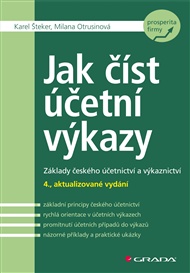 Jak číst účetní výkazy: Základy českého účetnictví a výkaznictví - 4., aktualizované vydání - Milana Otrusinová, Karel Šteker