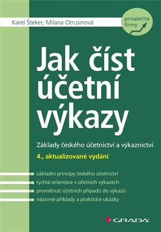 Jak číst účetní výkazy: Základy českého účetnictví a výkaznictví - 4., aktualizované vydání - Milana Otrusinová, Karel Šteker