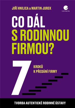 Co dál s rodinnou firmou?: 7 kroků k předání firmy - Jiří Hnilica, Martin Jurek