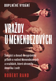 Vraždy u Menendezových: Šokující a dosud nevyprávěný příběh o rodině Menendezových a vraždách, které ohromily Ameriku i svět - Robert Rand