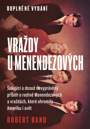 Vraždy u Menendezových: Šokující a dosud nevyprávěný příběh o rodině Menendezových a vraždách, které ohromily Ameriku i svět - Robert Rand