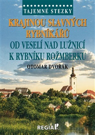 Tajemné stezky - Krajinou slavných rybníkářů - Otomar Dvořák