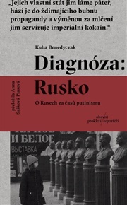 Diagnóza: Rusko: O Rusech za časů putinismu - Kuba Benedyczak