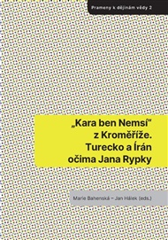 „Kara ben Nemsí“ z Kroměříže. Turecko a Írán očima Jana Rypky - Marie Bahenská (ed.), Jan Hálek (ed.)