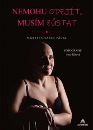Nemohu odejít, musím zůstat - Markéta Karin Pácal