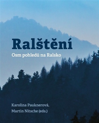 Ralštěn: Osm pohledů na Ralsko - Karolína Pauknerová, Martin Nitsche