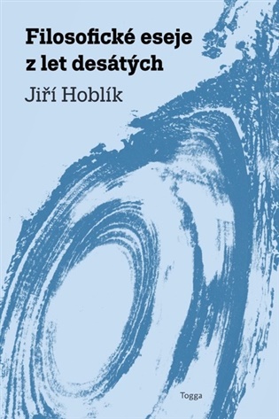 Filosofické eseje z let desátých - Jiří Hoblík