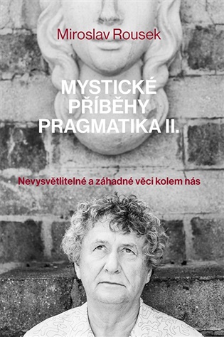 Mystické příběhy pragmatika 2: Nevysvětlitelné a záhadné věci kolem nás - Miroslav Rousek