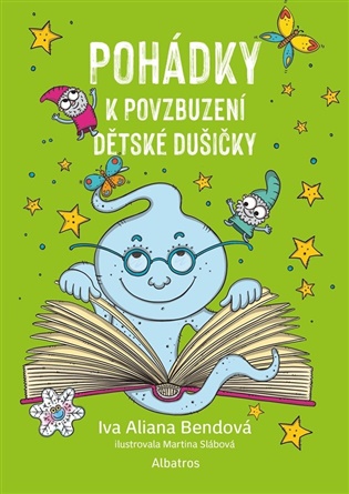 Pohádky k povzbuzení dětské dušičky - Iva Aliana Bendová