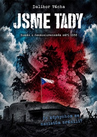 Jsme tady: Román o československém září 1938 - Dalibor Vácha