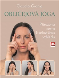 Obličejová jóga: Přirozená cesta k mladšímu vzhledu - Claudia Granig