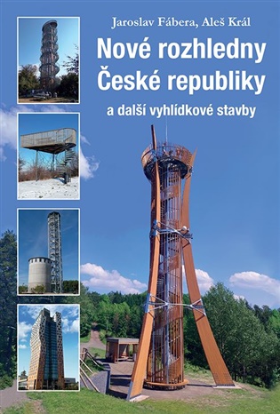 Nové rozhledny České republiky - Jaroslav Fábera, Aleš Král