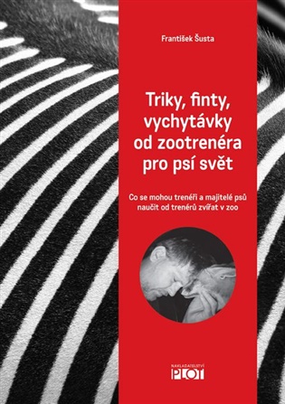 Triky, finty, vychytávky od zootrenéra pro psí svět - František Šusta