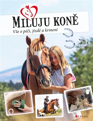 Miluju koně: Vše o jezdectví, péči a krmení - Carmen Hochmann