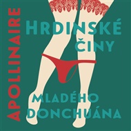Hrdinské činy mladého donchuána - Guillaume Apollinaire