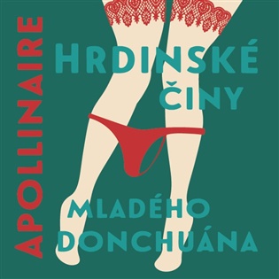 Hrdinské činy mladého donchuána - Guillaume Apollinaire