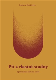 Pít z vlastní studny: Spiritualita lidu na cestě - Gustavo Gutiérrez