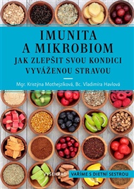 Imunita a mikrobiom: Jak zlepšit svou kondici vyváženou stravou - Vladimíra Havlová, Kristýna Mothejzíková