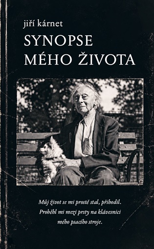 Synopse mého života: Můj život se mi prostě stal, přihodil. - Jiří Kárnet