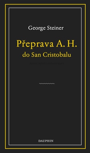 Přeprava A. H. do San Cristobalu - George Steiner