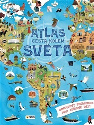 ATLAS cesta kolem SVĚTA - Obrazový průvodce pro zvídavé děti