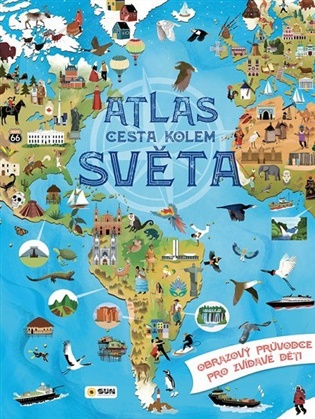ATLAS cesta kolem SVĚTA - Obrazový průvodce pro zvídavé děti - 