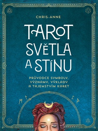 Tarot světla a stínu: Průvodce symboly, významy, výklady a tajemstvím karet -  Chris-Anne