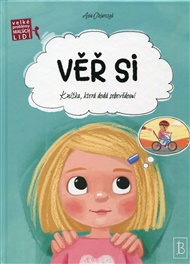 Věř si: Knížka, která dodá seběvědomí. - Asia Olejarczyk