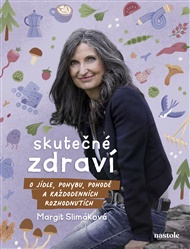 Skutečné zdraví: O jídle, pohybu, pohodě a každodenních rozhodnutích - Petra Kryštofová, Margit Slimáková