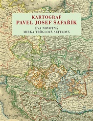 Kartograf Pavel Josef Šafařík - Eva Novotná (ed.), Mirka Tröglová Sejtková (ed.)