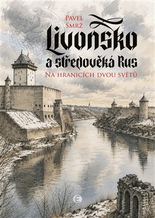 Livonsko a středověká Rus: Na hranicích dvou světů - Pavel Smrž