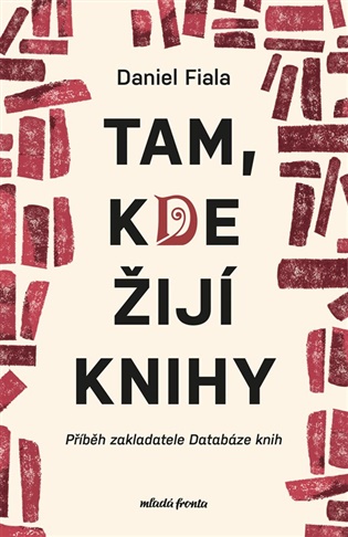 Tam, kde žijí knihy: Příběh zakladatele Databáze knih - Daniel Fiala