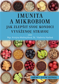 Imunita a mikrobiom: Jak zlepšit svou kondici vyváženou stravou - Vladimíra Havlová, Kristýna Mothejzíková