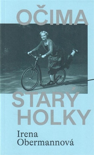 Očima starý holky - Irena Obermannová