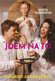 Jdem na to: Snídaně, obědy, večeře za pár minut - Aneta Vignerová