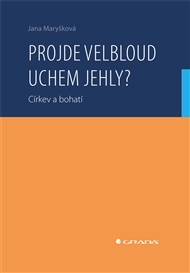 Projde velbloud uchem jehly?: Církev a bohatí - Jana Maryšková