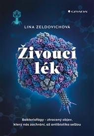 Živoucí lék: Bakteriofágy – ztracený objev, který nás zachrání, až antibiotika selžou - Lina Zeldovich