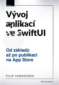 Vývoj aplikací ve SwiftUI: Od základů po publikaci na App Store - Filip Vabroušek
